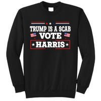 Trump Is A Scab Vote Kamala Harris 2024 Sweatshirt