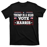 Trump Is A Scab Vote Kamala Harris 2024 T-Shirt