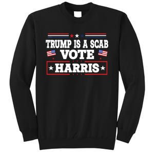 Trump Is A Scab Vote Kamala Harris 2024 Tall Sweatshirt