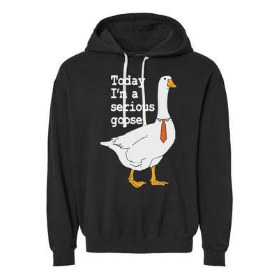 Today Im A Serious Goose Silly Humor Garment-Dyed Fleece Hoodie