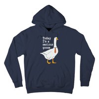 Today Im A Serious Goose Silly Humor Hoodie