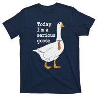 Today Im A Serious Goose Silly Humor T-Shirt