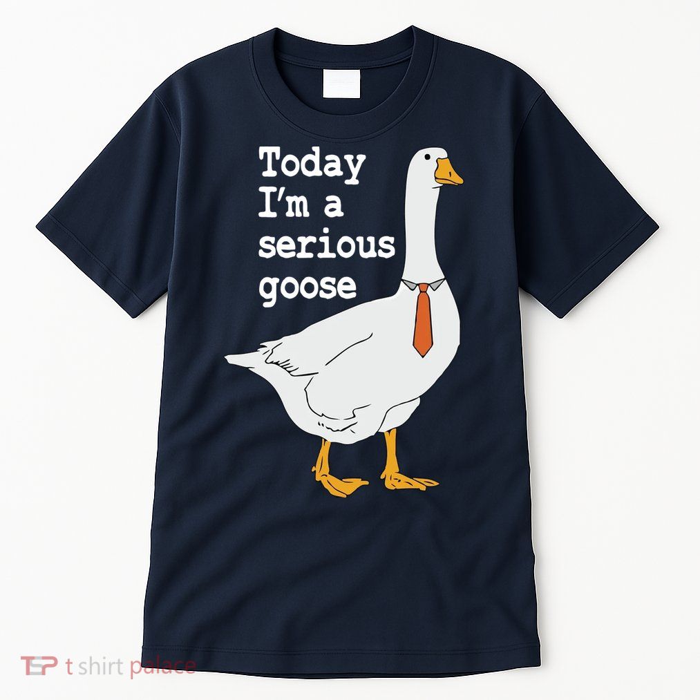 Today Im A Serious Goose Silly Humor Tall T-Shirt