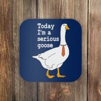 Today Im A Serious Goose Silly Humor Coaster