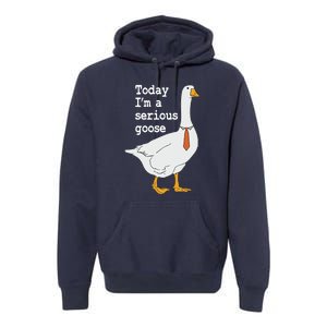 Today Im A Serious Goose Silly Humor Premium Hoodie