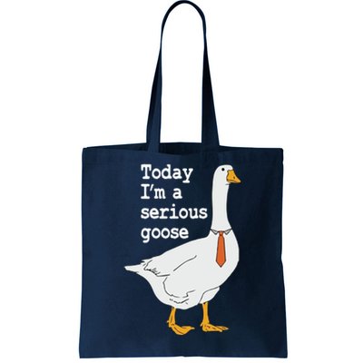 Today Im A Serious Goose Silly Humor Tote Bag