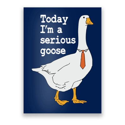 Today Im A Serious Goose Silly Humor Poster