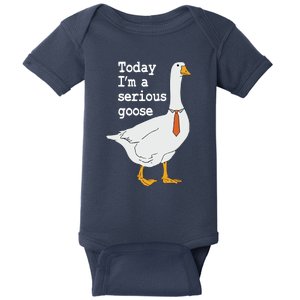 Today Im A Serious Goose Silly Humor Baby Bodysuit