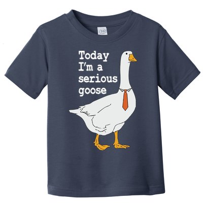 Today Im A Serious Goose Silly Humor Toddler T-Shirt