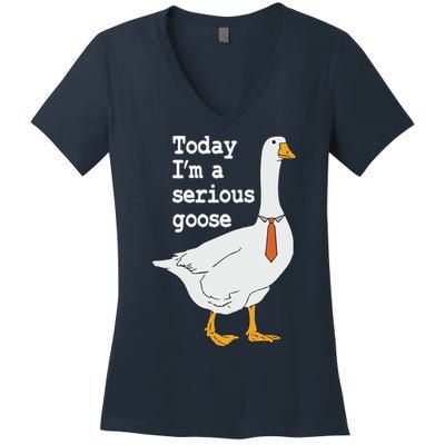 Today Im A Serious Goose Silly Humor Women's V-Neck T-Shirt