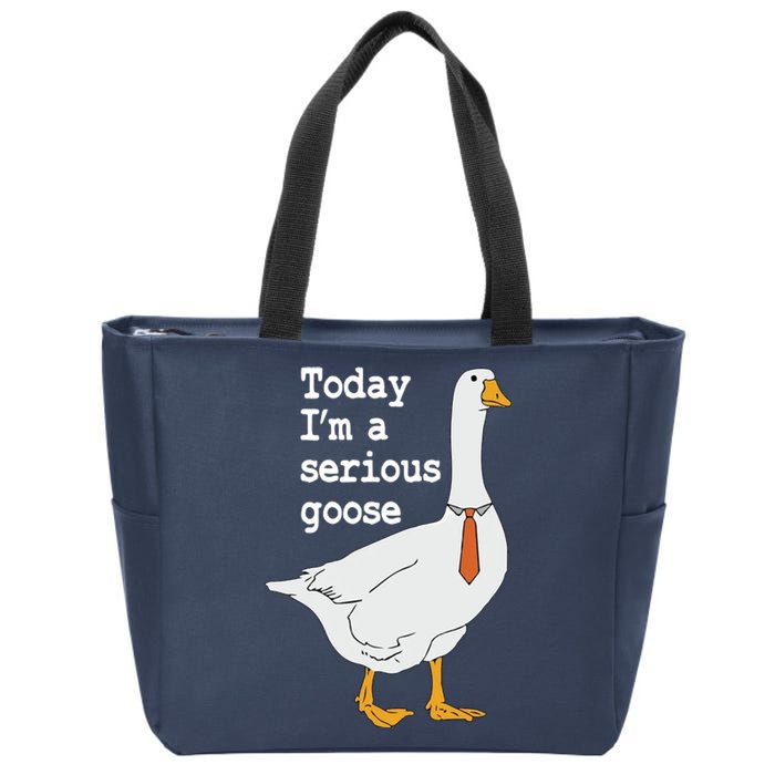 Today Im A Serious Goose Silly Humor Zip Tote Bag