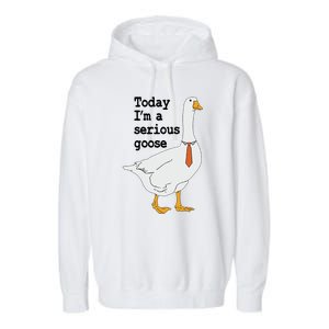 Today Im A Serious Goose Silly Humor Garment-Dyed Fleece Hoodie