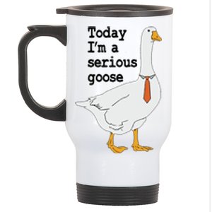 Today Im A Serious Goose Silly Humor Stainless Steel Travel Mug