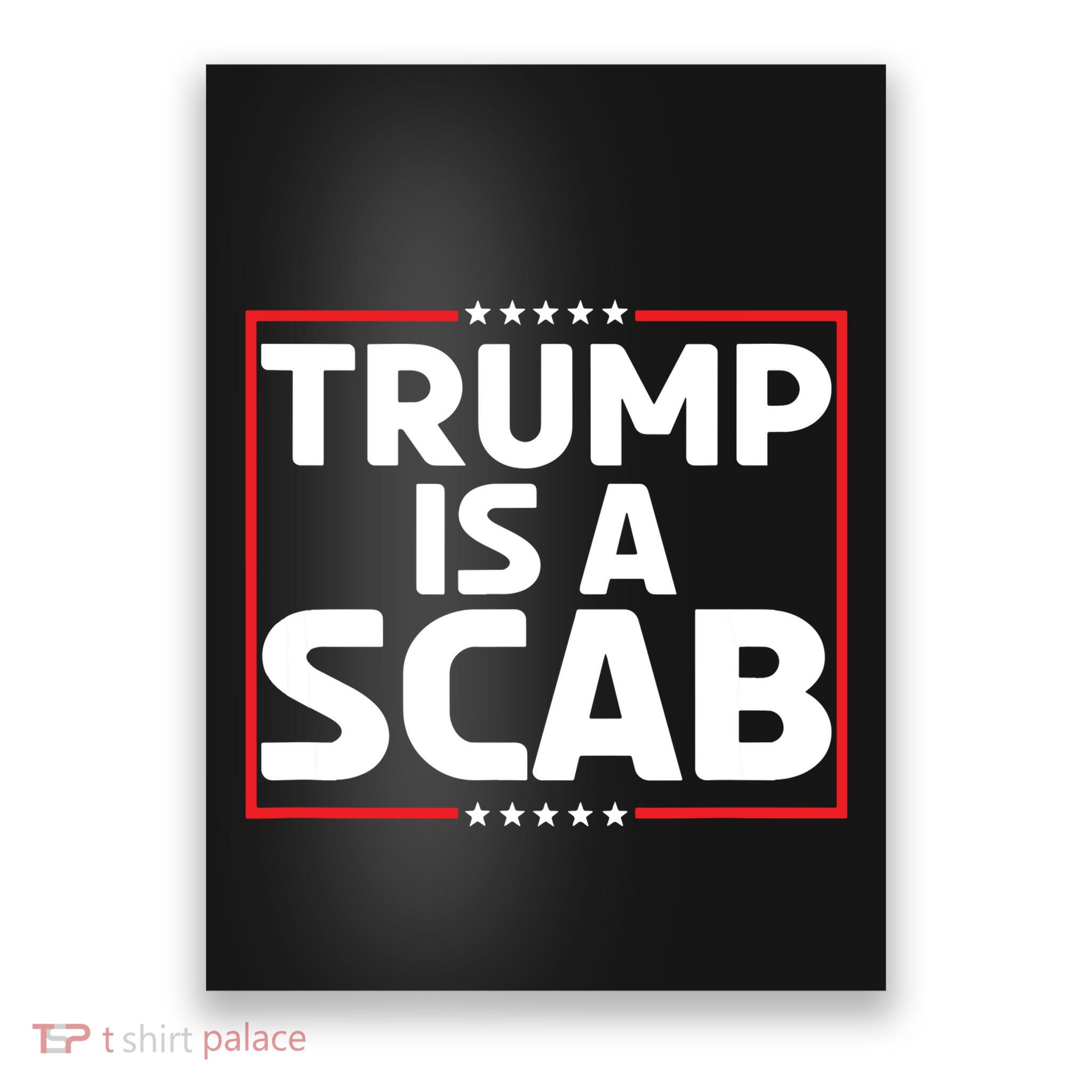Trump Is A Scab Poster