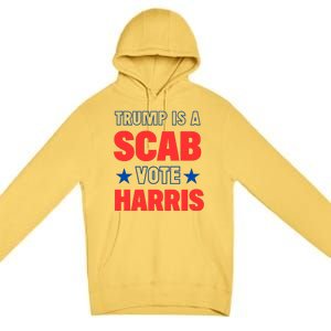 Trump Is A Scab Vote Kamala Harris 2024 Premium Pullover Hoodie