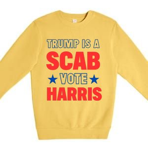 Trump Is A Scab Vote Kamala Harris 2024 Premium Crewneck Sweatshirt