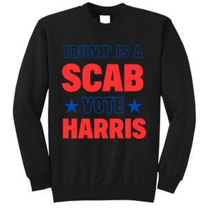 Trump Is A Scab Vote Kamala Harris 2024 Sweatshirt