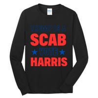 Trump Is A Scab Vote Kamala Harris 2024 Tall Long Sleeve T-Shirt