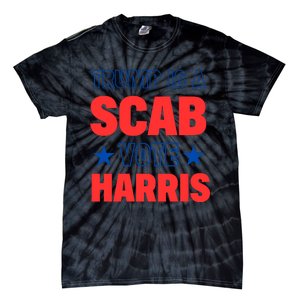 Trump Is A Scab Vote Kamala Harris 2024 Tie-Dye T-Shirt