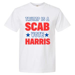 Trump Is A Scab Vote Kamala Harris 2024 Garment-Dyed Heavyweight T-Shirt