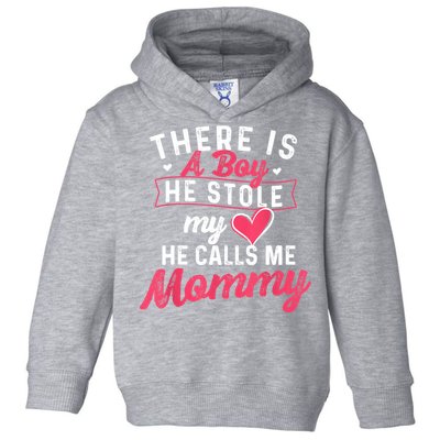 There Is A He Stole My Heart He Calls Me Mommy Mother Toddler Hoodie