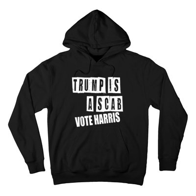 Trump Is A Scab Vote Kamala Harris 2024 Hoodie