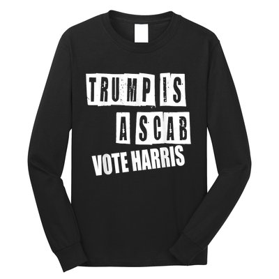 Trump Is A Scab Vote Kamala Harris 2024 Long Sleeve Shirt