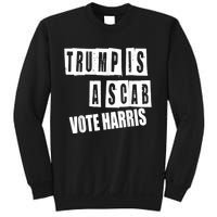 Trump Is A Scab Vote Kamala Harris 2024 Sweatshirt