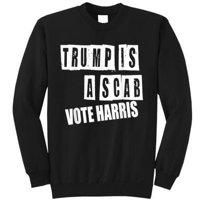 Trump Is A Scab Vote Kamala Harris 2024 Sweatshirt