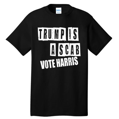 Trump Is A Scab Vote Kamala Harris 2024 Tall T-Shirt