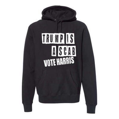 Trump Is A Scab Vote Kamala Harris 2024 Premium Hoodie