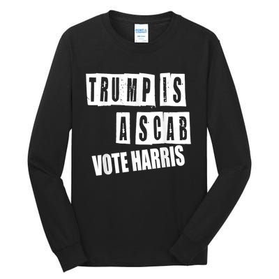 Trump Is A Scab Vote Kamala Harris 2024 Tall Long Sleeve T-Shirt