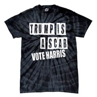 Trump Is A Scab Vote Kamala Harris 2024 Tie-Dye T-Shirt