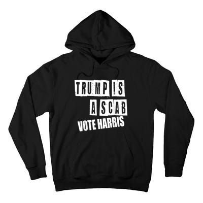 Trump Is A Scab Vote Kamala Harris 2024 Tall Hoodie