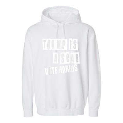 Trump Is A Scab Vote Kamala Harris 2024 Garment-Dyed Fleece Hoodie