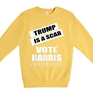 Trump Is A Scab Vote Kamala Harris 2024 Premium Crewneck Sweatshirt