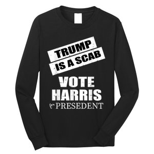 Trump Is A Scab Vote Kamala Harris 2024 Long Sleeve Shirt