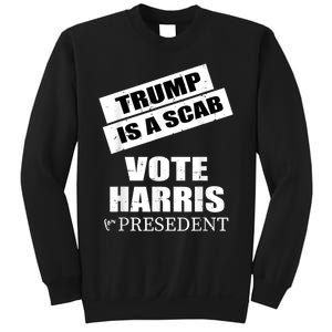 Trump Is A Scab Vote Kamala Harris 2024 Sweatshirt