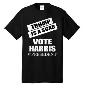 Trump Is A Scab Vote Kamala Harris 2024 Tall T-Shirt