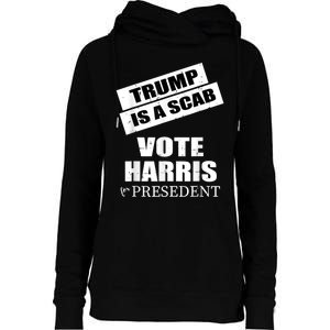 Trump Is A Scab Vote Kamala Harris 2024 Womens Funnel Neck Pullover Hood