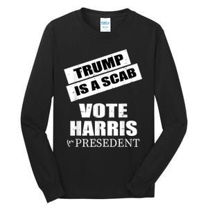 Trump Is A Scab Vote Kamala Harris 2024 Tall Long Sleeve T-Shirt