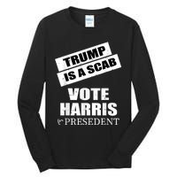 Trump Is A Scab Vote Kamala Harris 2024 Tall Long Sleeve T-Shirt