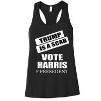 Trump Is A Scab Vote Kamala Harris 2024 Women's Racerback Tank