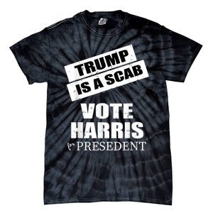 Trump Is A Scab Vote Kamala Harris 2024 Tie-Dye T-Shirt