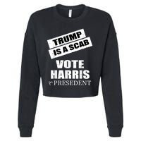 Trump Is A Scab Vote Kamala Harris 2024 Cropped Pullover Crew