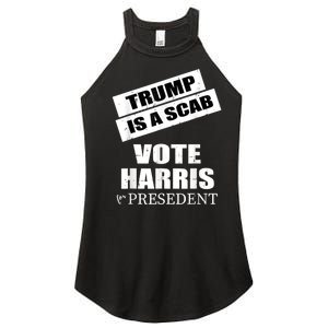 Trump Is A Scab Vote Kamala Harris 2024 Women's Perfect Tri Rocker Tank