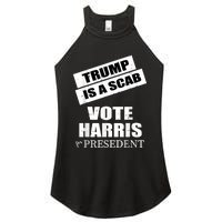 Trump Is A Scab Vote Kamala Harris 2024 Women's Perfect Tri Rocker Tank