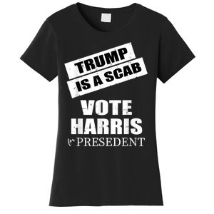 Trump Is A Scab Vote Kamala Harris 2024 Women's T-Shirt