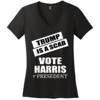 Trump Is A Scab Vote Kamala Harris 2024 Women's V-Neck T-Shirt