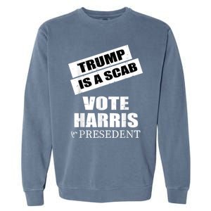 Trump Is A Scab Vote Kamala Harris 2024 Garment-Dyed Sweatshirt